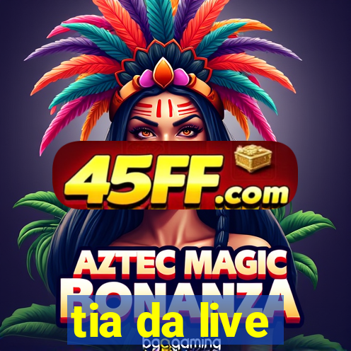 tia da live